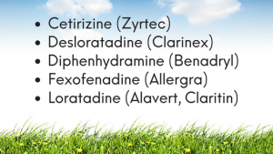 Cetirizine (Zyrtec), Desloratadine(Clarinex), Diphenhydramine (Benadryl), Fexofendine (Allegra), Loratadine (Alavert, Claritin),